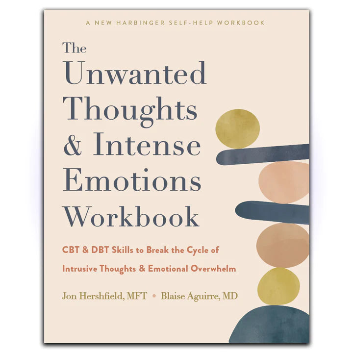 The Unwanted Thoughts and Intense Emotions Workbook: CBT and DBT Skills to Break the Cycle of Intrusive Thoughts and Emotional Overwhelm